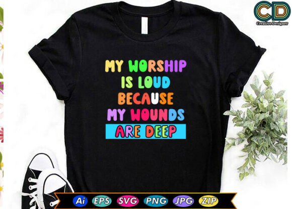 My Worship Is Loud, Because My Wounds Are Deep